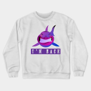 shark.!! I am back Crewneck Sweatshirt